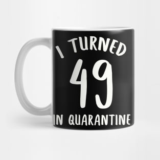 I Turned 49 In Quarantine Mug